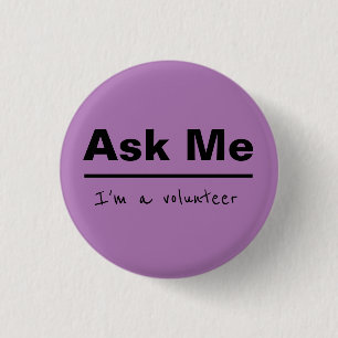 Ask Me I'm a volunteer Button