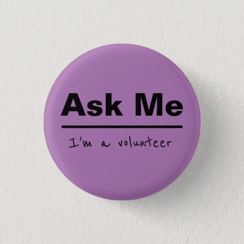 Ask Me Im a volunteer Button