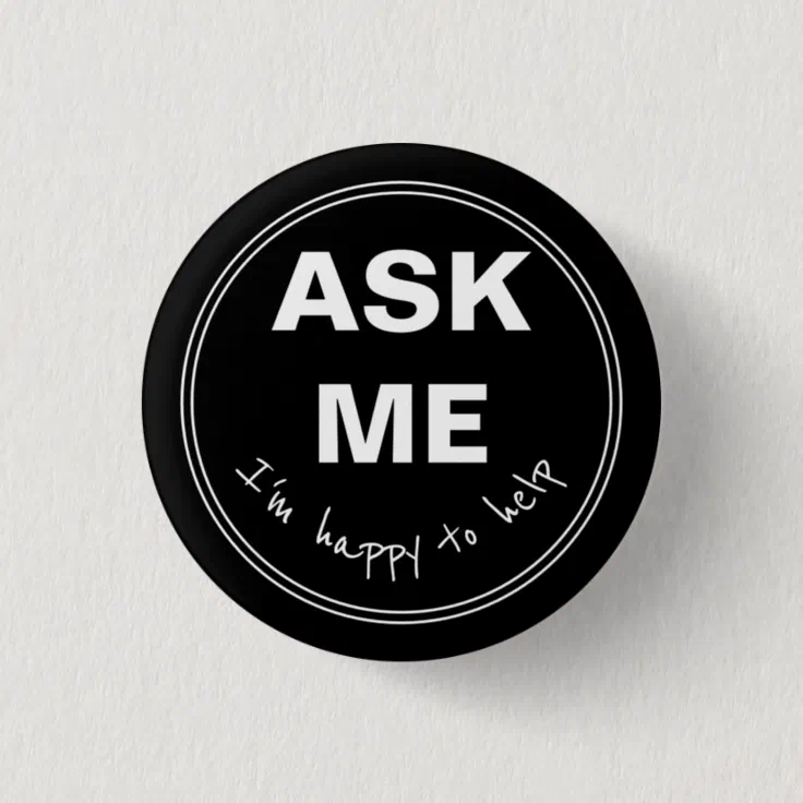 Ask Me I'm happy to help Button | Zazzle