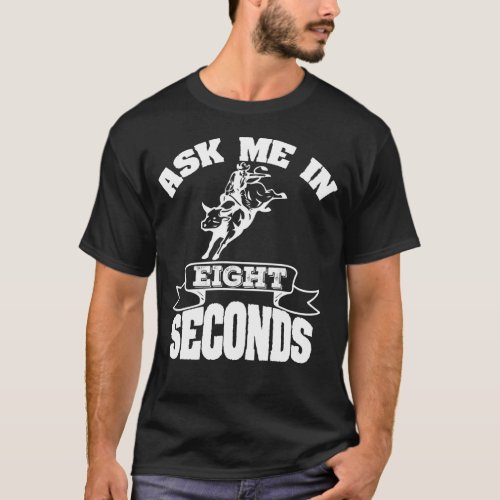 Ask Me In 8 Seconds Bull Rider Rodeo Wrangler T_Shirt