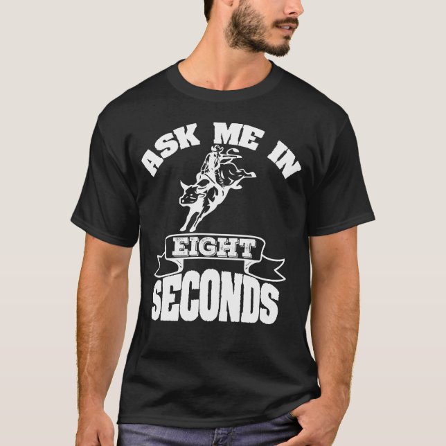 Ask Me In 8 Seconds Bull Rider Rodeo Wrangler T-Shirt (Front)