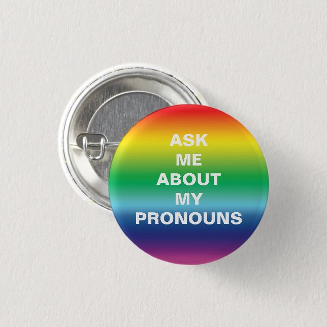 Ask me my Pronouns Lgbtq Pride Rainbow colors Button (Front & Back)