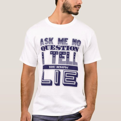 Ask Me No Question Funny Quote Blue Text T_Shirt