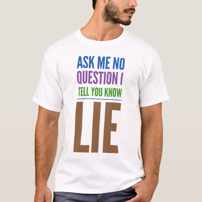 Ask Me No Question Funny Quote BrownText T-Shirt (Front)