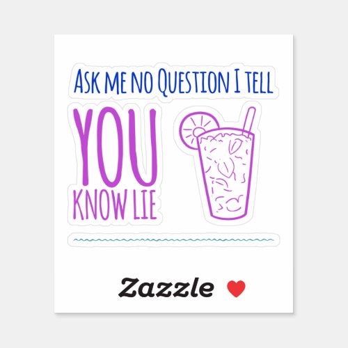 Ask Me No Question Funny Quote Drink Sticker