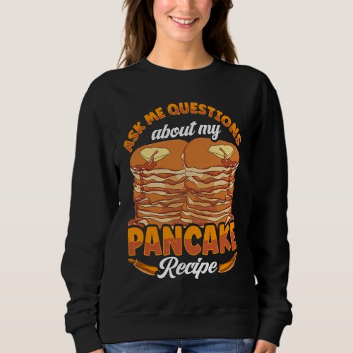 Ask Me Questions About My Pancake Recipe Pancake M Sweatshirt