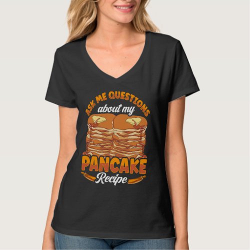 Ask Me Questions About My Pancake Recipe Pancake M T_Shirt