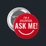 Ask Me Red Volunteer Badge Pinback Button<br><div class="desc">Ask Me Personalized Fire Red Volunteer Badge Pinback button featuring bold and eyecatching typography text looking as an smiling emoji. 

Smile,  help,  Volunteer,  Volunteers gifts,  cute,  vibrant,  bold,  bright,  childish,  kids,  helping each others,  asking for help</div>