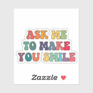 Ask me to make you smile sticker