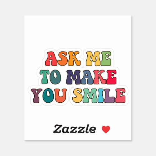 Ask me to make you smile sticker