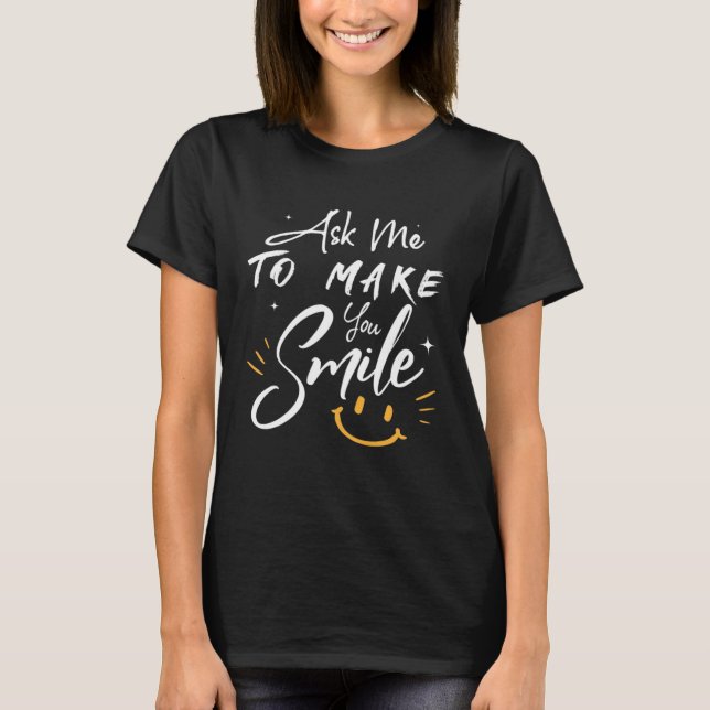 Ask Me To Make You Smile  Yellow T-Shirt (Front)