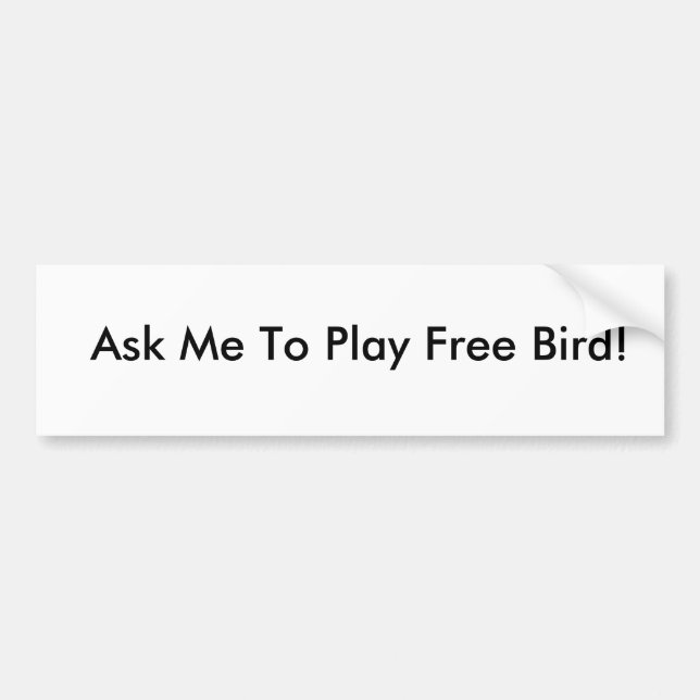 Ask Me To Play Free Bird! Bumper Sticker (Front)