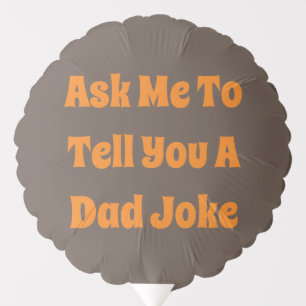 Ask Me To Tell You A Dad Joke Balloon