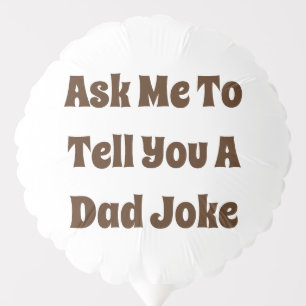 Ask Me To Tell You A Dad Joke Balloon