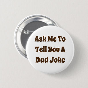 Ask Me To Tell You A Dad Joke Button