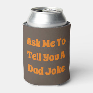 Ask Me To Tell You A Dad Joke Can Cooler