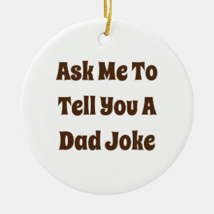 Ask Me To Tell You A Dad Joke Ceramic Ornament