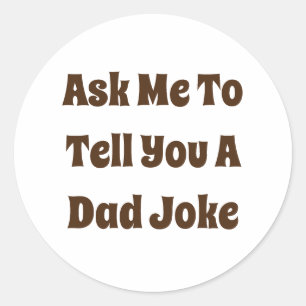 Ask Me To Tell You A Dad Joke Classic Round Sticker