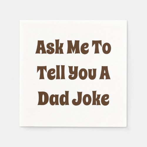 Ask Me To Tell You A Dad Joke Napkins