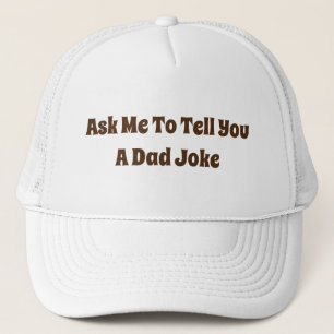 Ask Me To Tell You A Dad Joke Trucker Hat