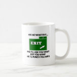 Ask me what exit and ill ask you what fist coffee mug