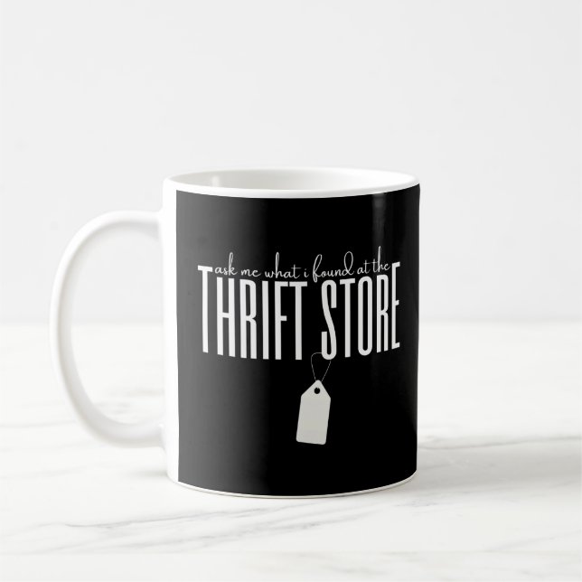 Ask Me What I Found At The Thrift Store Thrifting  Coffee Mug (Left)
