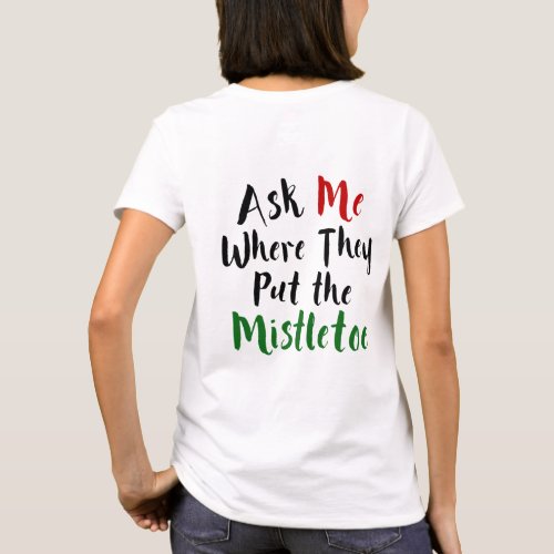 Ask Me Where They Put the Mistletoe Christmas T_Shirt