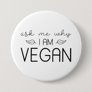 Ask Me Why I Am Vegan Button