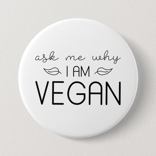Ask Me Why I Am Vegan Button (Front)