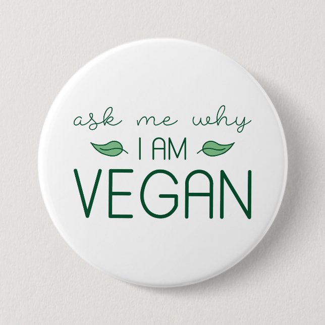 Ask Me Why I Am Vegan Button (Front)