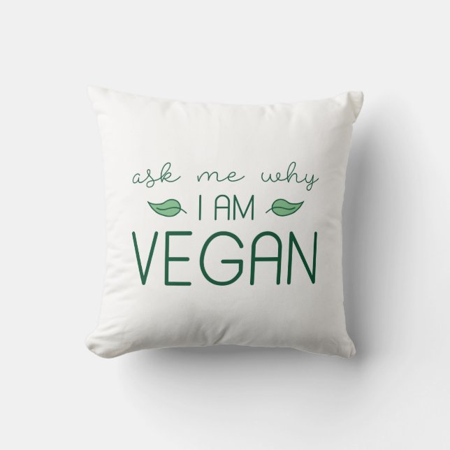 Ask Me Why I Am Vegan Throw Pillow (Front)