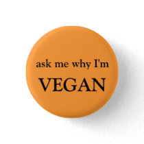 ask me why I'm vegan Pinback Button