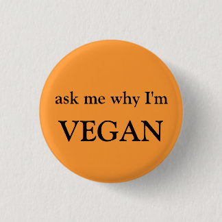 ask me why I'm vegan Pinback Button