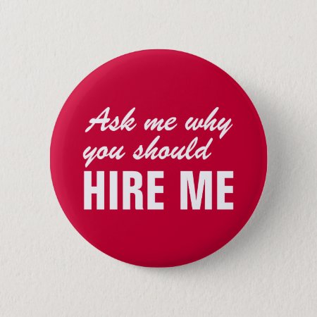 Ask Me Why You Should Hire Me Pinback Button