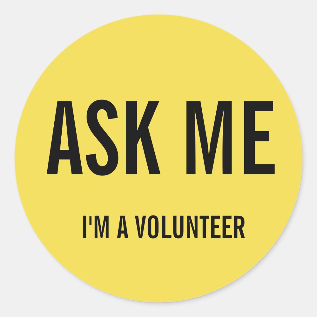 Ask Me Yellow I'm a Volunteer Badge Classic Round Sticker Zazzle