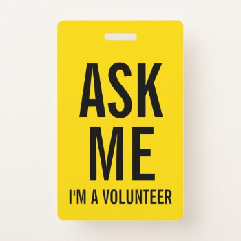 Ask Me | Yellow Volunteer Badge by chingchingstudio at Zazzle