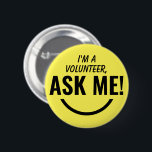 Ask Me Yellow Volunteer Badge Pinback Button<br><div class="desc">Ask Me Personalized Yellow Volunteer Badge Pinback button featuring bold and eyecatching typography text looking as an smiling emoji. 

Smile,  help,  Volunteer,  Volunteers gifts,  cute,  vibrant,  bold,  bright,  childish,  kids,  helping each others,  asking for help</div>