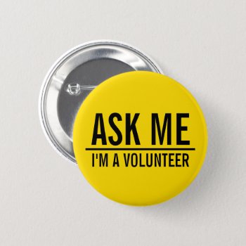 Ask Me | Yellow Volunteer Badge Pinback Button by chingchingstudio at Zazzle