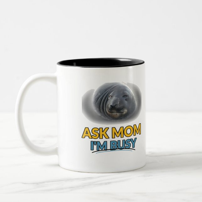 Ask Mom I'm Busy Funny Seal Two Tone Mug (Left)