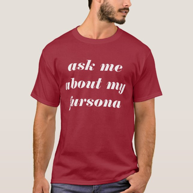 ask my about my fursona T-Shirt (Front)