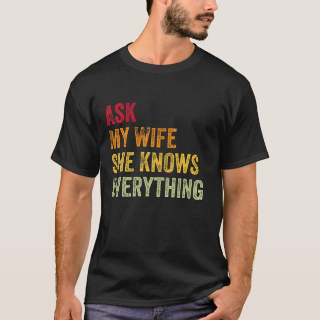 Ask My Wife She Knows Everything Funny Cute Husban T-Shirt (Front)