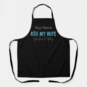 Ask My Wife She Knows Everything Funny Saying Apron