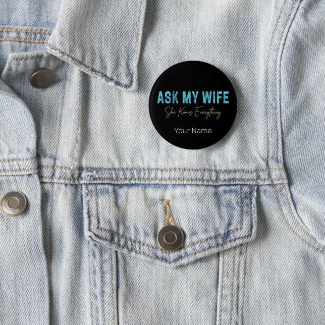 Ask My Wife She Knows Everything Funny Saying Button (In Situ)