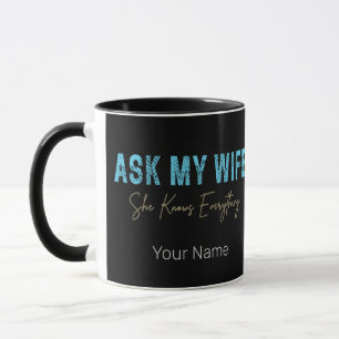 Ask My Wife She Knows Everything Funny Saying Mug