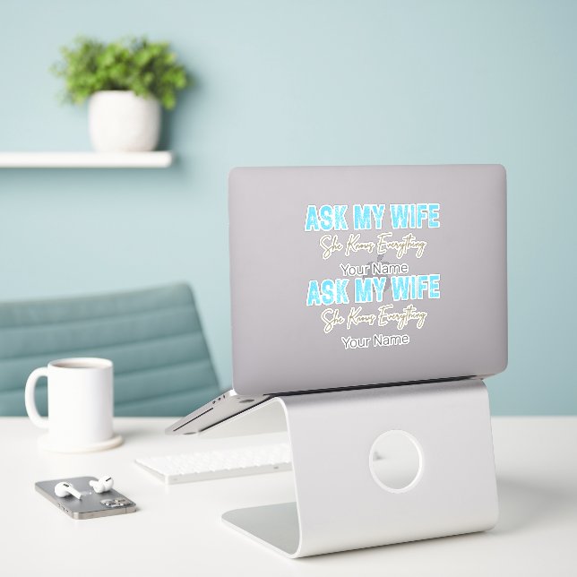 Ask My Wife She Knows Everything Funny Saying Sticker (Laptop On Desk)