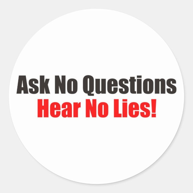 Ask no questions Hear No Lies Attitude Sticker (Front)
