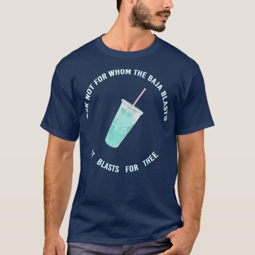 ask not for whom the baja blasts T_Shirt