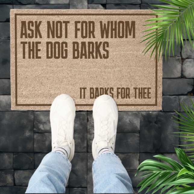 Ask not for whom the dog barks humor fiber doormat (Ask not for whom the dog barks humor doormat by Ricaso. Great for pet lovers. Funny dog door mat)
