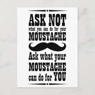 Ask Not What You Can Do For Your Moustache... Postcard