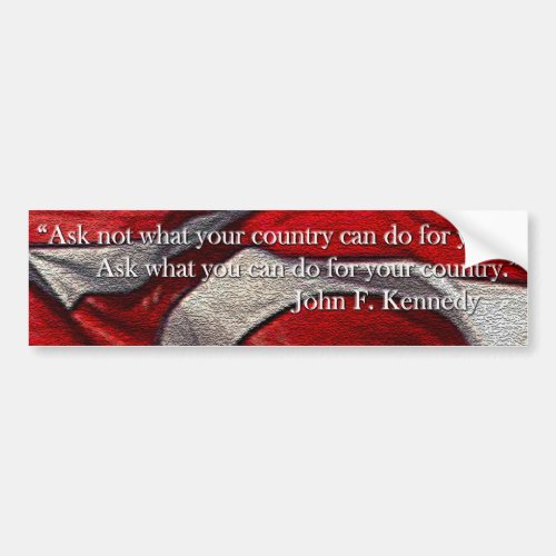 Ask not what your country can do for you bumper sticker